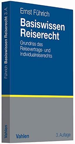 Basiswissen Reiserecht: Grundriss des Reisevertrags- und Individualreiserechts