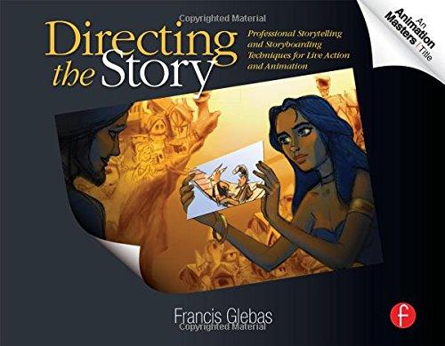 Directing the Story: Professional Storytelling and Storyboarding Techniques for Live Action and Animation