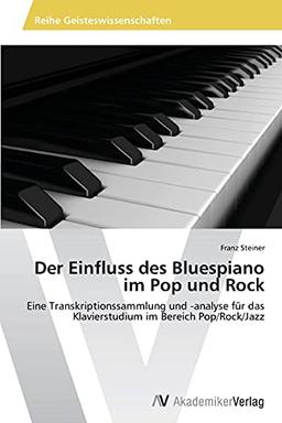 Der Einfluss des Bluespiano im Pop und Rock: Eine Transkriptionssammlung und -analyse für das Klavierstudium im Bereich Pop/Rock/Jazz