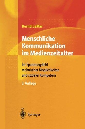 Menschliche Kommunikation im Medienzeitalter: Im Spannungsfeld technischer Möglichkeiten und sozialer Kompetenz (German Edition)