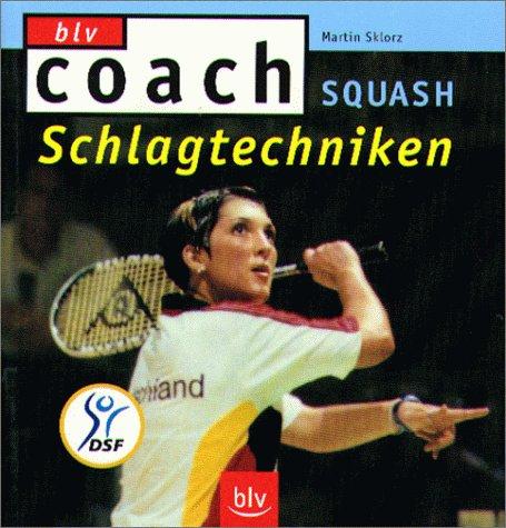 Martin Sklorz: Coach: Squash - Schlagtechniken