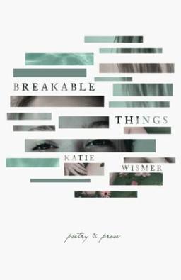 Breakable Things: Poetry and Prose