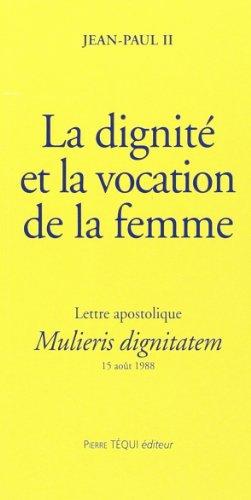 La dignité et la vocation de la femme : lettre apostolique Mulieris dignitatem à l'occasion de l'année mariale, 15 août 1988