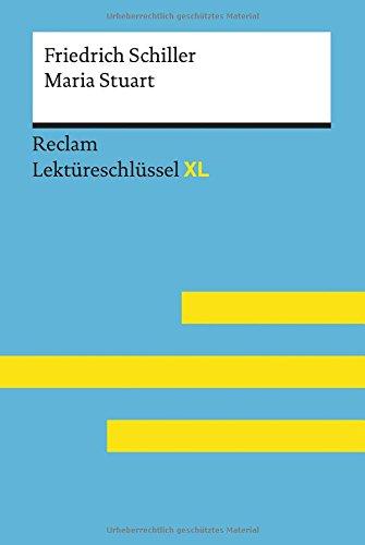 Maria Stuart von Friedrich Schiller: Lektüreschlüssel mit Inhaltsangabe, Interpretation, Prüfungsaufgaben mit Lösungen, Lernglossar. (Reclam Lektüreschlüssel XL)