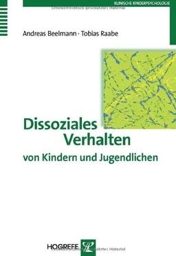 Dissoziales Verhalten von Kindern und Jugendlichen: Erscheinungsformen, Entwicklung, Prävention und Intervention