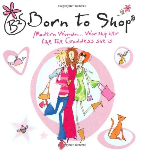 Born to Shop: Modern Woman . . . Worship Her Like the Goddess She Is