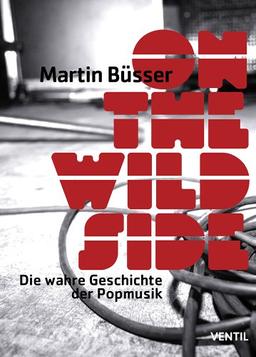 On the Wild Side: Die wahre Geschichte der Popmusik