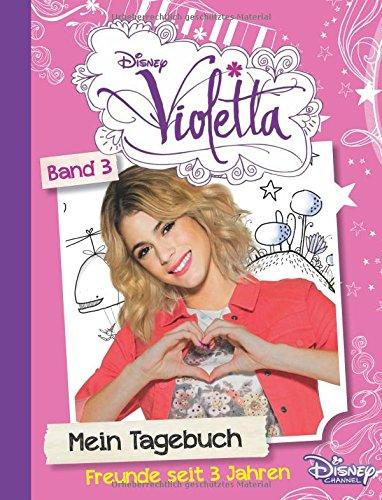 Disney Violetta Mein Tagebuch 3: Freunde seit 3 Jahren