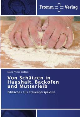 Von Schätzen in Haushalt, Backofen und Mutterleib: Biblisches aus Frauenperspektive