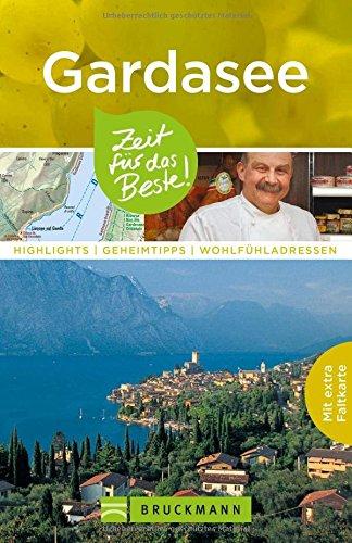 Reiseführer Gardasee: Zeit für das Beste. Highlights, Geheimtipps und Wohlfühladressen. Insider-Tipps zu Sehenswürdigkeiten und wandern um Trento, Brescia, Verona u.v.m. Mit Karte zum Herausnehmen.