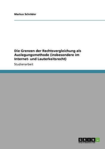 Die Grenzen der Rechtsvergleichung als Auslegungsmethode (insbesondere im Internet- und Lauterkeitsrecht)