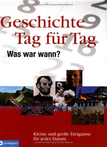 Geschichte Tag für Tag: Was war wann? Kleine und große Ereignisse für jedes Datum