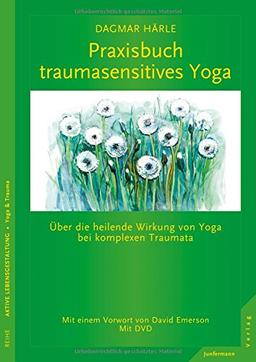 Praxisbuch traumasensitives Yoga: Über die heilende Wirkung von Yoga bei komplexen Traumata. Mit DVD Mit einem Vorwort von David Emerson