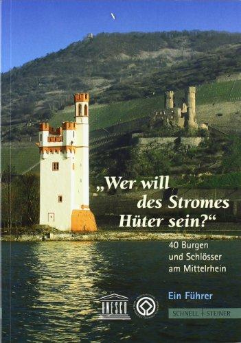 40 Burgen und Schlösser am Mittelrhein - Ein Führer: Wer will des Stromes Hüter sein?