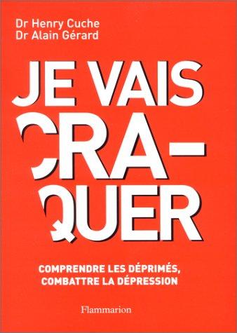 Je vais craquer : comprendre les déprimés, combattre la dépression