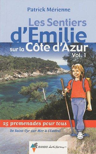 Les sentiers d'Emilie sur la Côte d'Azur. Vol. 1. De Saint-Cyr-sur-Mer à l'Estérel : 25 promenades pour tous