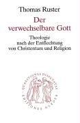 Der verwechselbare Gott. Theologie nach der Entflechtung von Christentum und Religion