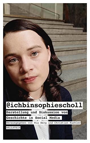 @ichbinsophiescholl: Darstellung und Diskussion von Geschichte in Social Media (Historische Bildung und Public History)