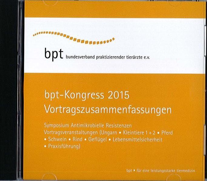 bpt-Kongress 2015: Vortragszusammenfassungen: Symposium Antimikrobielle Resistenzen, Vortragsveranstaltungen Ungarn, Kleintiere 1 + 2, Pferd, Schwein, ... Lebensmittelsicherheit, Praxisführung