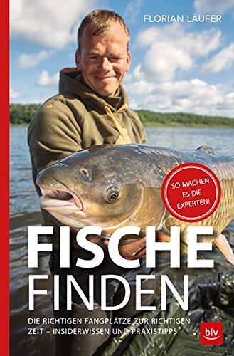 Fische finden: Die richtigen Fangplätze zur richtigen Zeit - Insiderwissen und Praxistipps