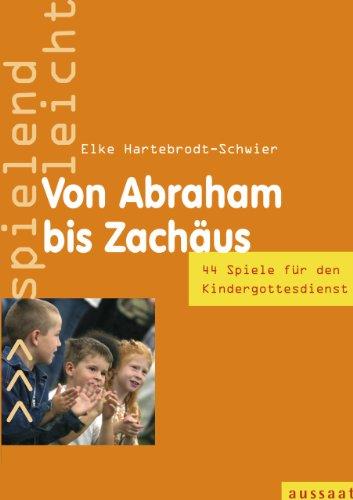 Von Abraham bis Zachäus: 44 Spiele im Kindergottesdienst - spielend leicht