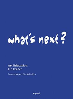 What's Next?: Art Education - Ein Reader