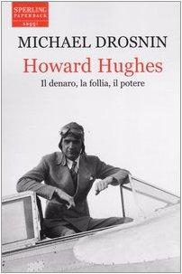 Howard Hughes. Il denaro, la follia, il potere (Saggi Paperback)