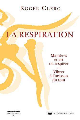 La respiration : manières et art de respirer : vibrer à l'unisson du tout. Mes maîtres. Récits de deux expériences