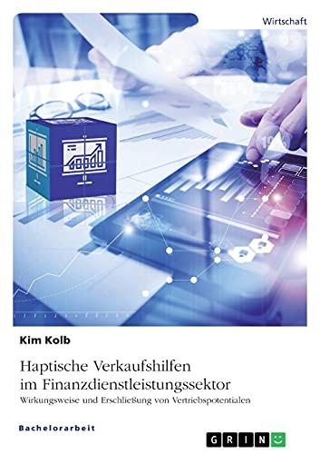 Haptische Verkaufshilfen im Finanzdienstleistungssektor. Wirkungsweise und Erschließung von Vertriebspotentialen