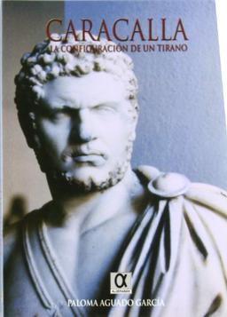 Caracalla : la configuración de un tirano