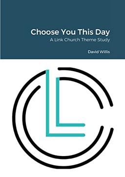 Choose You This Day: A Link Church Series