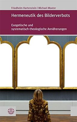 Hermeneutik des Bilderverbots: Exegetische und systematisch-theologische Annäherungen (Forum Theologische Literaturzeitung (Thlz))