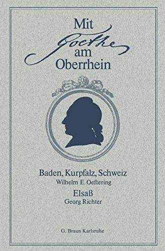 Mit Goethe am Oberrhein: Baden, Kurpfalz, Schweiz. Elsaß