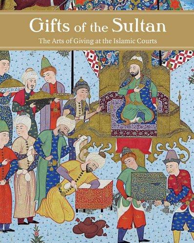 Gifts of the Sultan - The Arts of Giving at the Islamic Courts (Los Angeles Museum of Contempo)