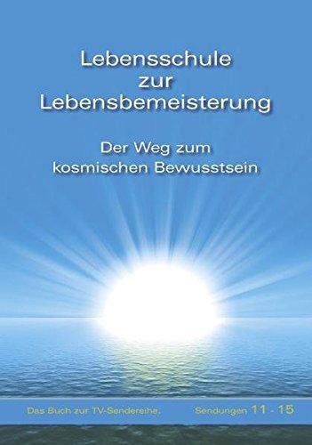 Lebensschule zur Lebensbemeisterung - Der Weg zum kosmischen Bewusstsein, Band 3