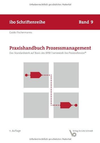 Praxishandbuch Prozessmanagement - Das Standardwerk auf Basis des BPM Framework ibo-Prozessfenster®