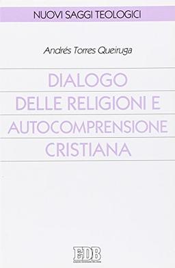 Dialogo delle religioni e autocomprensione cristiana (Nuovi saggi teologici)