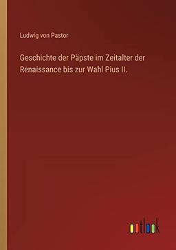 Geschichte der Päpste im Zeitalter der Renaissance bis zur Wahl Pius II.