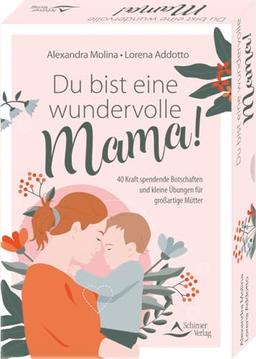 Du bist eine wundervolle Mama! 40 Kraft spendende Botschaften und kleine Übungen für großartige Mütter: - Set mit Anleitung und 40 Karten