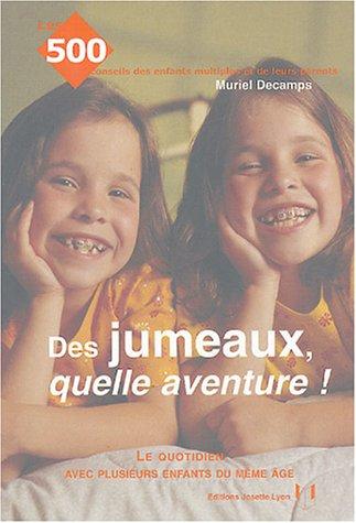 Des jumeaux, quelle aventure ! : le quotidien avec plusieurs enfants du même âge