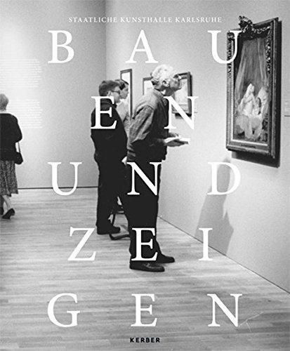 Bauen und Zeigen: Aus Geschichte und Gegenwart der Kunsthalle Karlsruhe