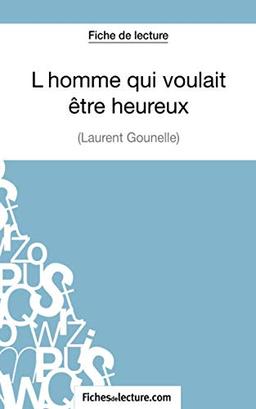 L'homme qui voulait être heureux de Laurent Gounelle (Fiche de lecture) : Analyse complète de l'oeuvre