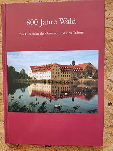 800 Jahre Wald Zur Geschichte der Gemeinde und ihrer Teilorte