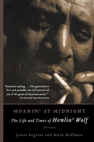 Moanin' at Midnight: The Life and Times of Howlin' Wolf