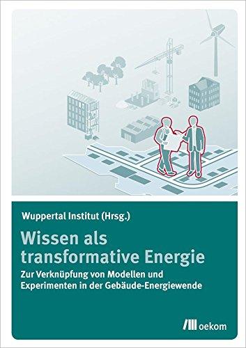 Wissen als transformative Energie: Zur Verknüpfung von Modellen und Experimenten in der Gebäude-Energiewende