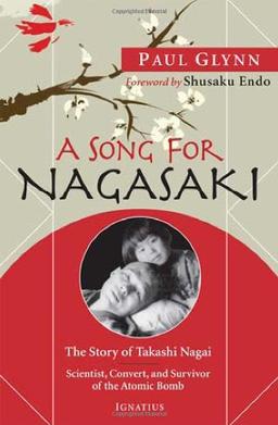 A Song for Nagasaki: The Story of Takashi Nagai: Scientist, Convert, and Survivor of the Atomic Bomb