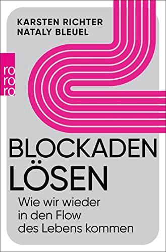 Blockaden lösen: Wie wir wieder in den Flow des Lebens kommen