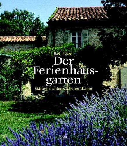 Der Ferienhausgarten: Gärtnern unter südlicher Sonne