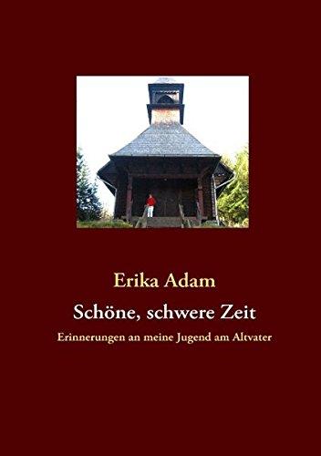 Schöne, schwere Zeit: Erinnerungen an meine Jugend am Altvater