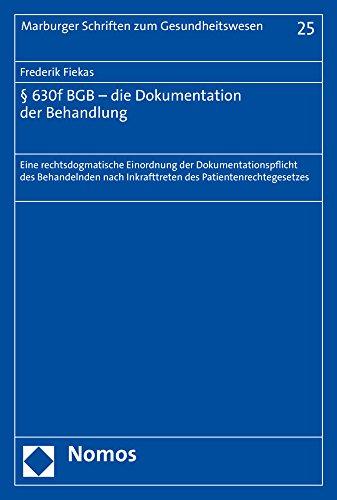 § 630f BGB - die Dokumentation der Behandlung: Eine rechtsdogmatische Einordnung der Dokumentationspflicht des Behandelnden nach Inkrafttreten des ... (Marburger Schriften zum Gesundheitswesen)